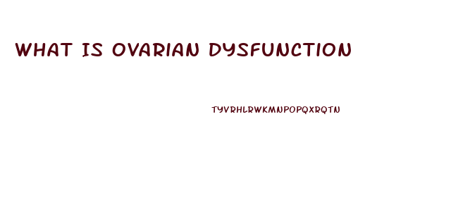 What Is Ovarian Dysfunction