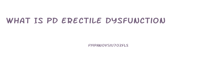 What Is Pd Erectile Dysfunction