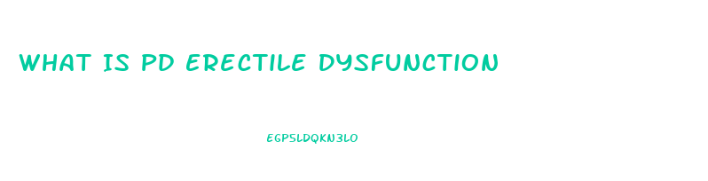 What Is Pd Erectile Dysfunction