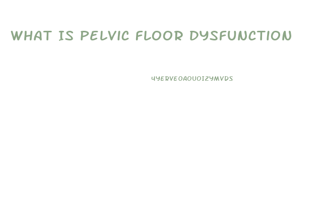 What Is Pelvic Floor Dysfunction