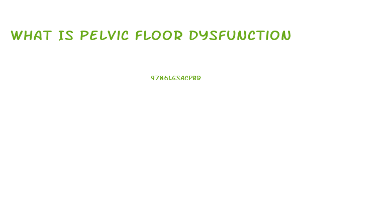 What Is Pelvic Floor Dysfunction