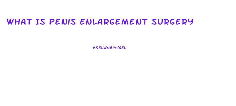 What Is Penis Enlargement Surgery