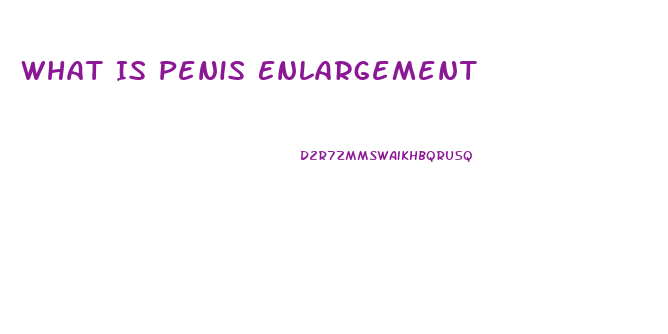 What Is Penis Enlargement