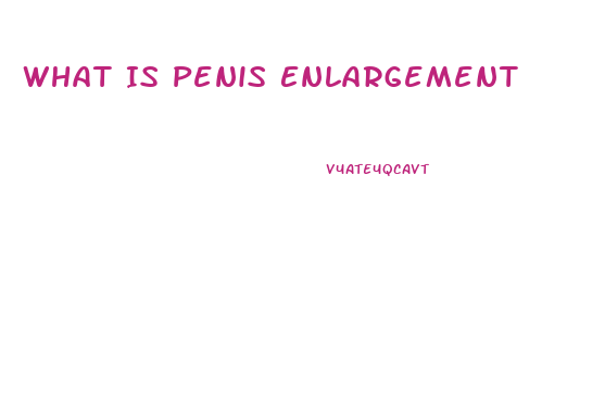 What Is Penis Enlargement