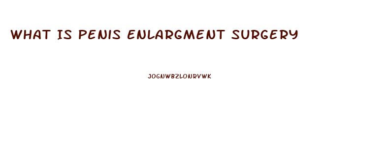 What Is Penis Enlargment Surgery