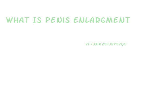 What Is Penis Enlargment