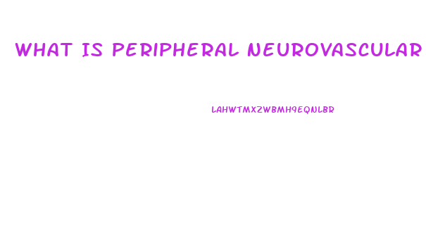 What Is Peripheral Neurovascular Dysfunction