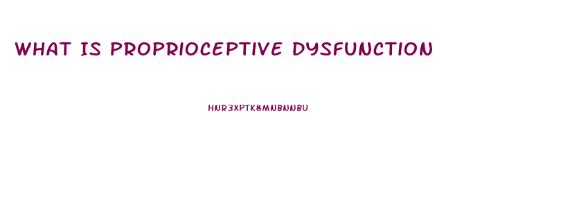 What Is Proprioceptive Dysfunction