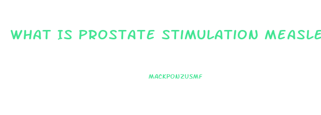 What Is Prostate Stimulation Measles Cause Impotence