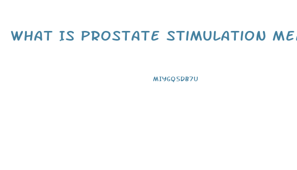 What Is Prostate Stimulation Measles Cause Impotence