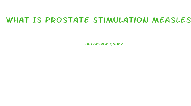 What Is Prostate Stimulation Measles Cause Impotence