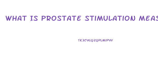 What Is Prostate Stimulation Measles Cause Impotence