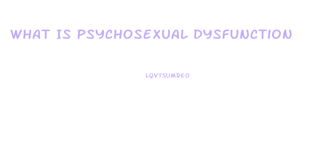 What Is Psychosexual Dysfunction