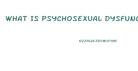 What Is Psychosexual Dysfunction