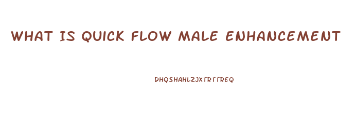 What Is Quick Flow Male Enhancement