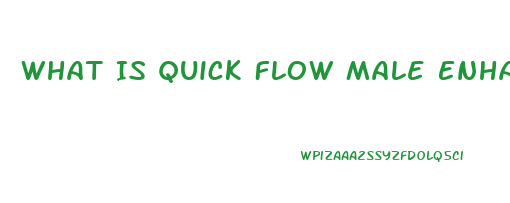 What Is Quick Flow Male Enhancement