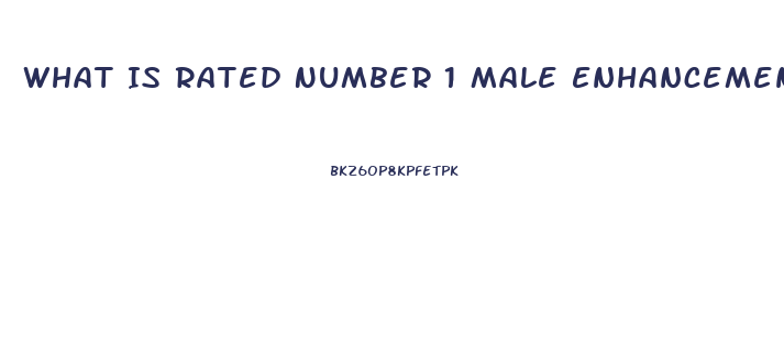 What Is Rated Number 1 Male Enhancement Pill