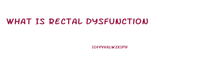 What Is Rectal Dysfunction