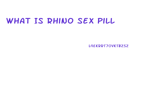 What Is Rhino Sex Pill