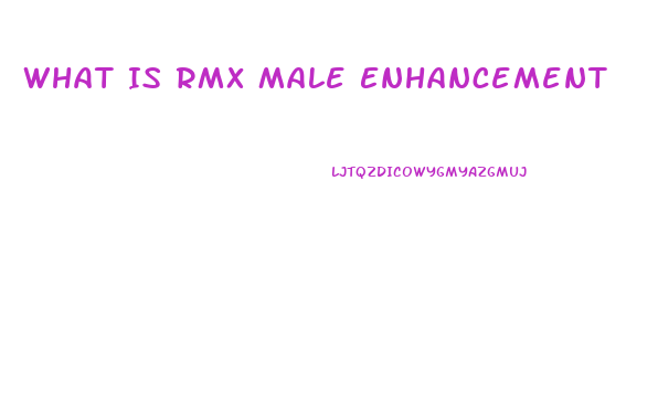 What Is Rmx Male Enhancement