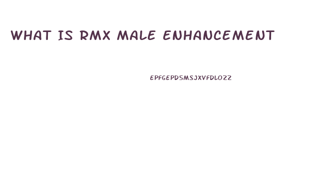 What Is Rmx Male Enhancement