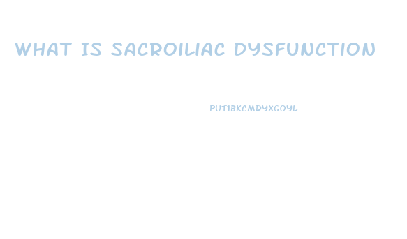 What Is Sacroiliac Dysfunction