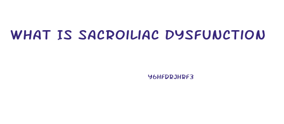 What Is Sacroiliac Dysfunction