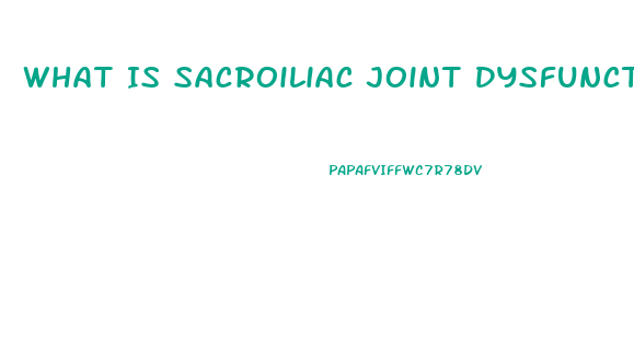 What Is Sacroiliac Joint Dysfunction