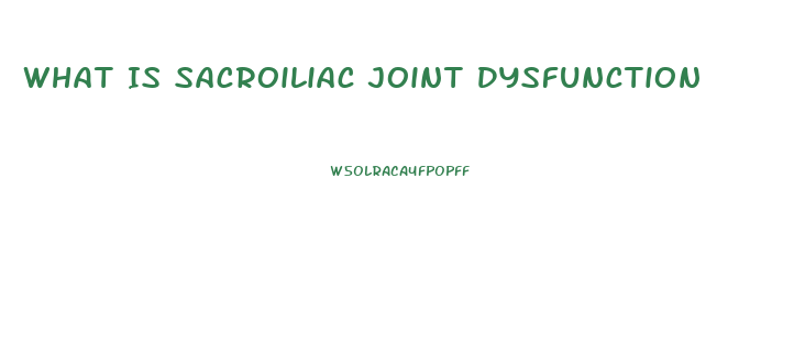 What Is Sacroiliac Joint Dysfunction