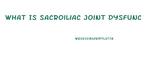 What Is Sacroiliac Joint Dysfunction