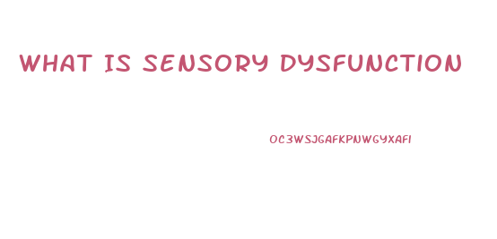 What Is Sensory Dysfunction