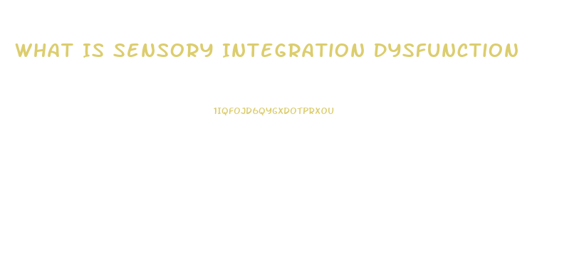 What Is Sensory Integration Dysfunction