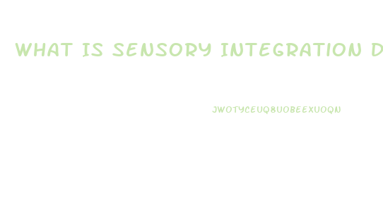 What Is Sensory Integration Dysfunction