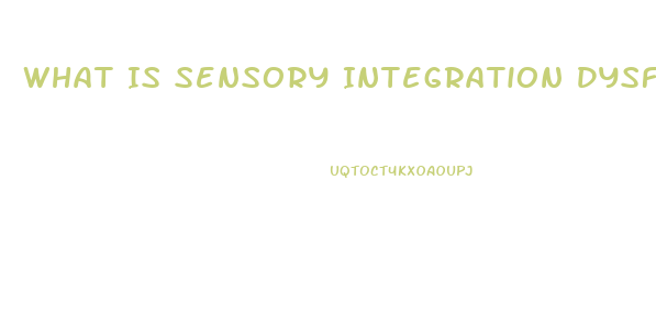 What Is Sensory Integration Dysfunction