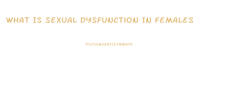 What Is Sexual Dysfunction In Females