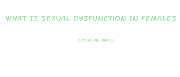 What Is Sexual Dysfunction In Females