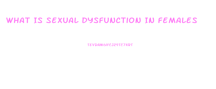 What Is Sexual Dysfunction In Females