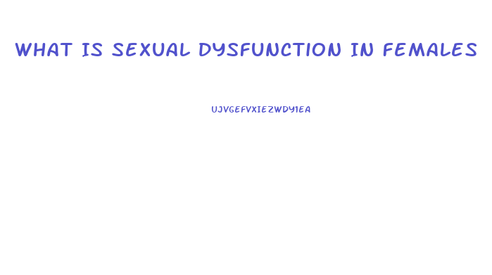 What Is Sexual Dysfunction In Females