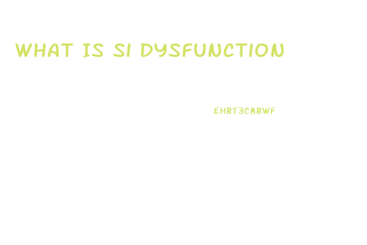 What Is Si Dysfunction