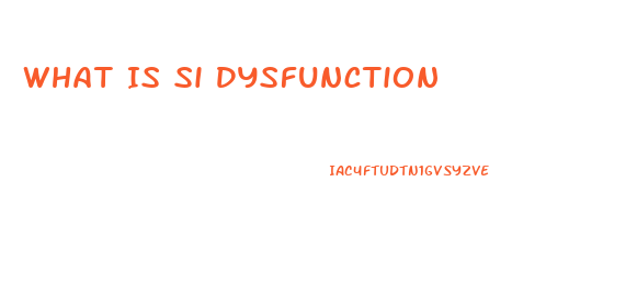 What Is Si Dysfunction