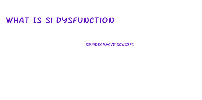 What Is Si Dysfunction