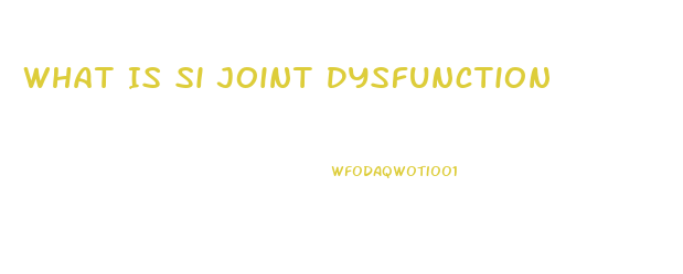 What Is Si Joint Dysfunction