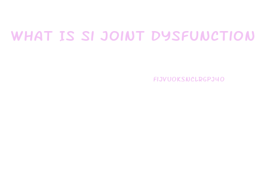 What Is Si Joint Dysfunction