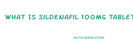 What Is Sildenafil 100mg Tablet