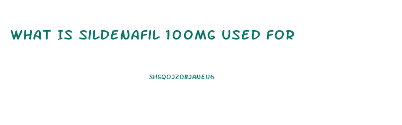 What Is Sildenafil 100mg Used For