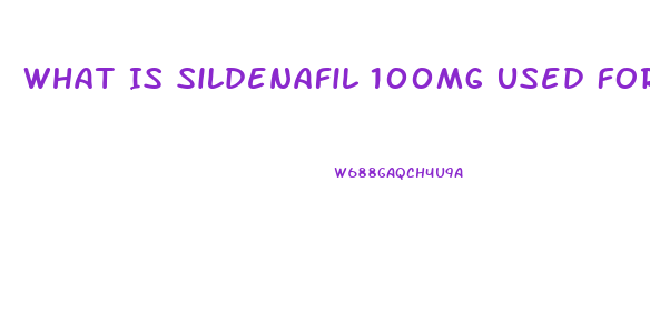 What Is Sildenafil 100mg Used For