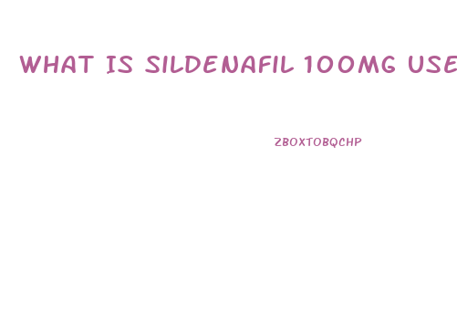 What Is Sildenafil 100mg Used For