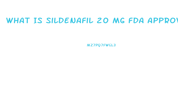 What Is Sildenafil 20 Mg Fda Approved For 