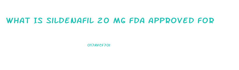 What Is Sildenafil 20 Mg Fda Approved For 