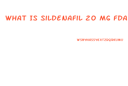 What Is Sildenafil 20 Mg Fda Approved For 